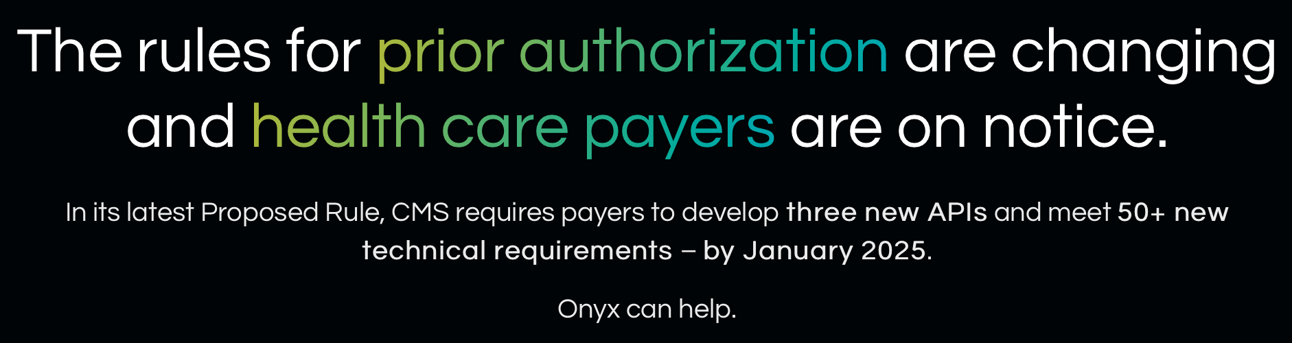 The Rules for Prior Authorization are changing. Are you Ready. With Onyx You Will Be.