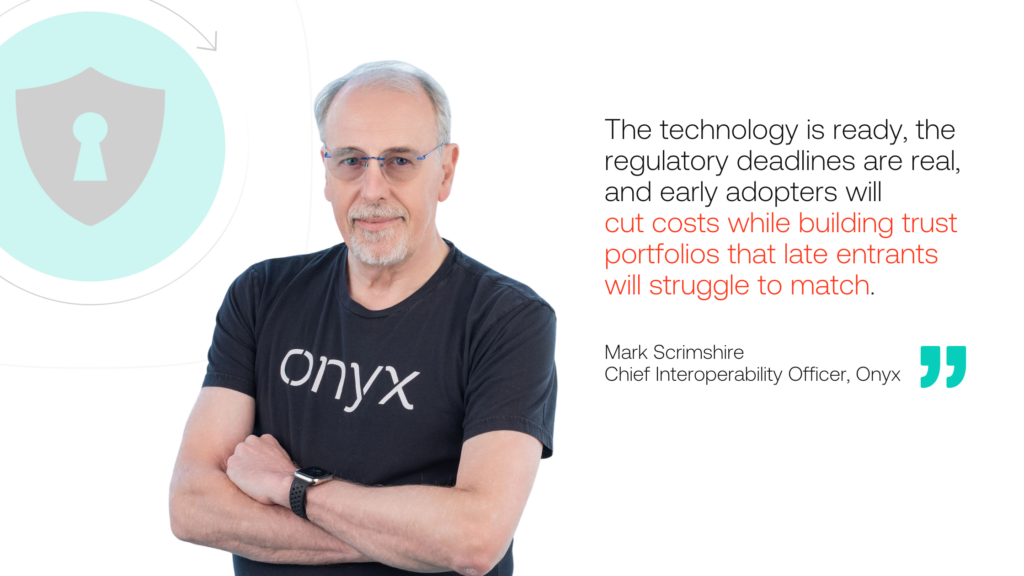 The technology is ready, the regulatory deadlines are real, and early adopters will cut costs while building trust portfolios that late entrants will struggle to match.
